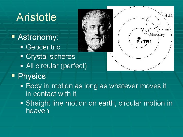 Aristotle § Astronomy: § Geocentric § Crystal spheres § All circular (perfect) § Physics