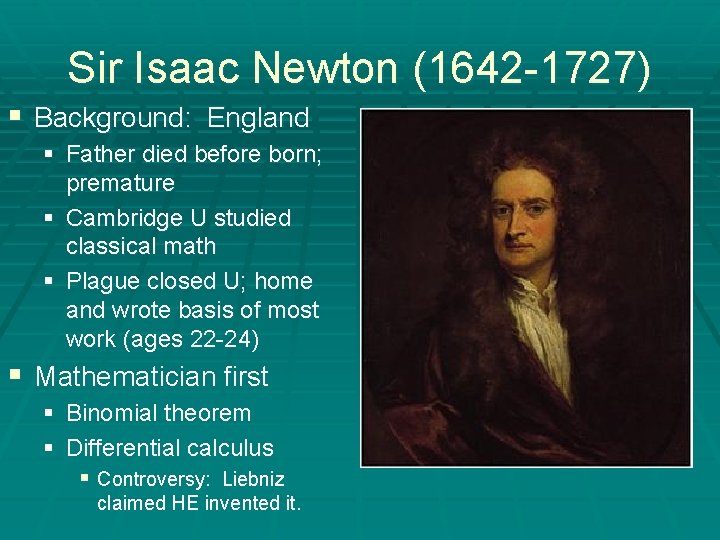 Sir Isaac Newton (1642 -1727) § Background: England § Father died before born; premature