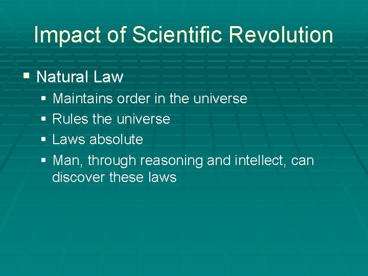 Impact of Scientific Revolution § Natural Law § Maintains order in the universe §