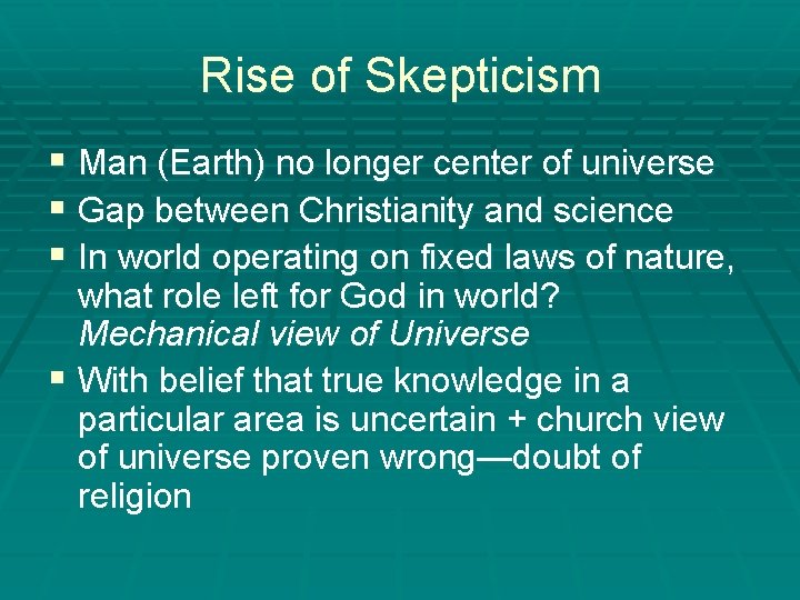 Rise of Skepticism § Man (Earth) no longer center of universe § Gap between