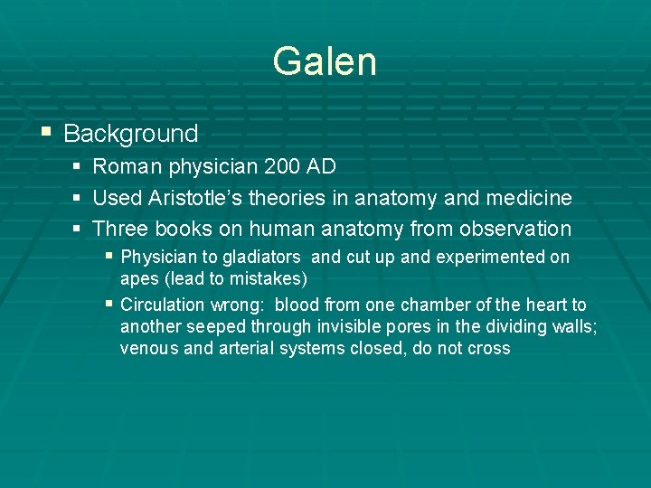 Galen § Background § Roman physician 200 AD § Used Aristotle’s theories in anatomy