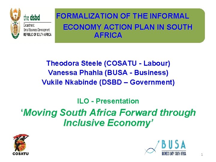 FORMALIZATION OF THE INFORMAL ECONOMY ACTION PLAN IN SOUTH AFRICA Theodora Steele (COSATU -