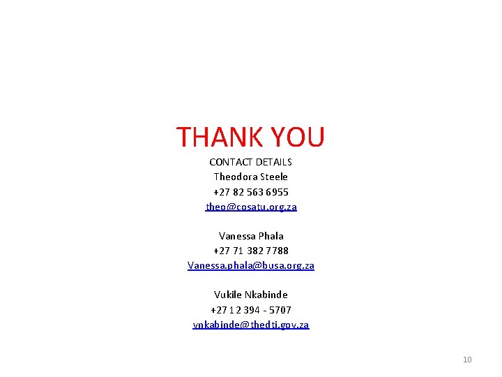 THANK YOU CONTACT DETAILS Theodora Steele +27 82 563 6955 theo@cosatu. org. za Vanessa