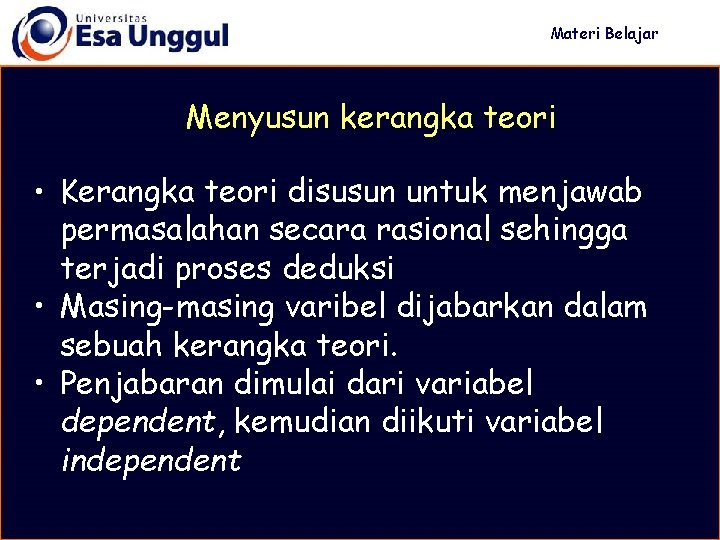 Materi Belajar Menyusun kerangka teori • Kerangka teori disusun untuk menjawab permasalahan secara rasional
