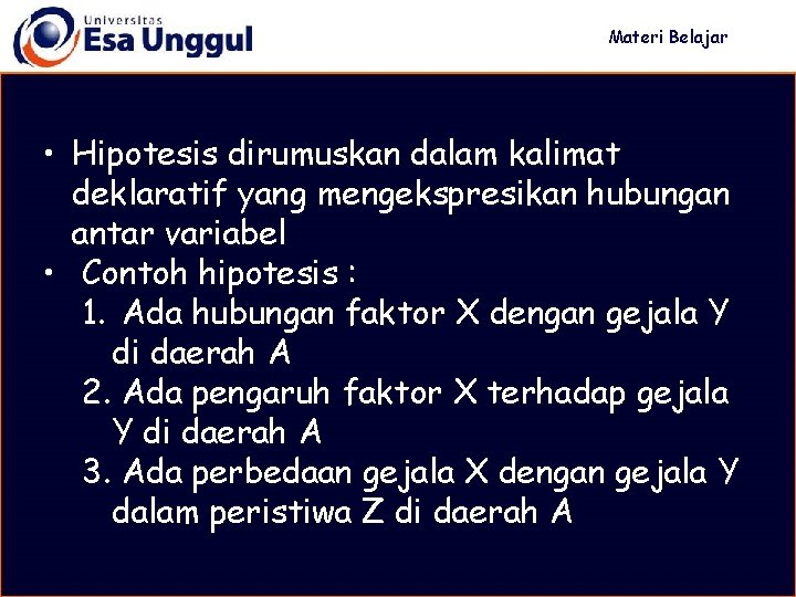 Materi Belajar • Hipotesis dirumuskan dalam kalimat deklaratif yang mengekspresikan hubungan antar variabel •