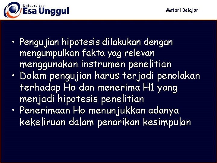 Materi Belajar • Pengujian hipotesis dilakukan dengan mengumpulkan fakta yag relevan menggunakan instrumen penelitian