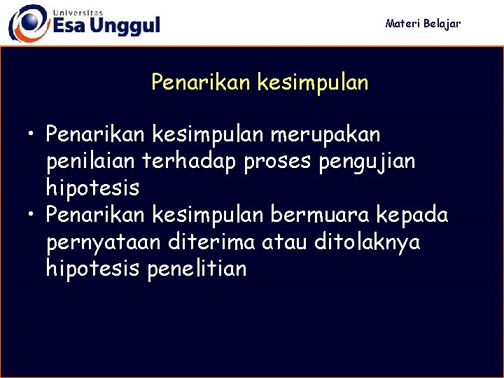 Materi Belajar Penarikan kesimpulan • Penarikan kesimpulan merupakan penilaian terhadap proses pengujian hipotesis •