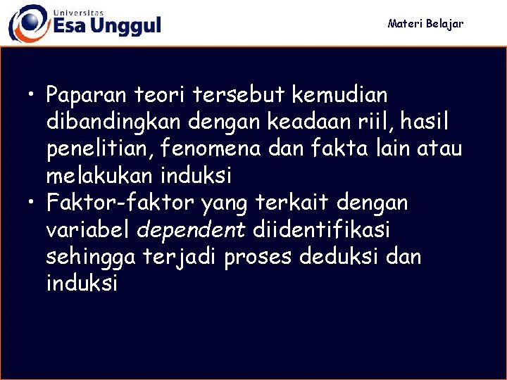 Materi Belajar • Paparan teori tersebut kemudian dibandingkan dengan keadaan riil, hasil penelitian, fenomena