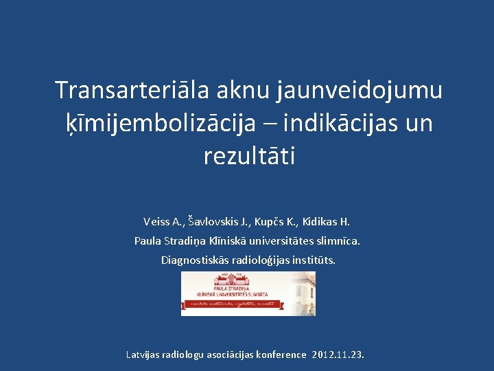 Transarteriāla aknu jaunveidojumu ķīmijembolizācija – indikācijas un rezultāti Veiss A. , Šavlovskis J. ,