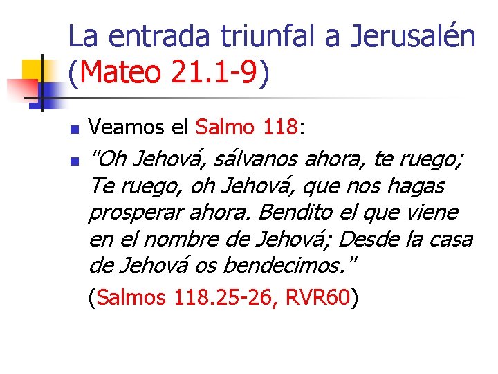 La entrada triunfal a Jerusalén (Mateo 21. 1 -9) n n Veamos el Salmo La entrada triunfal a Jerusalén (Mateo 21. 1 -9) n n Veamos el Salmo