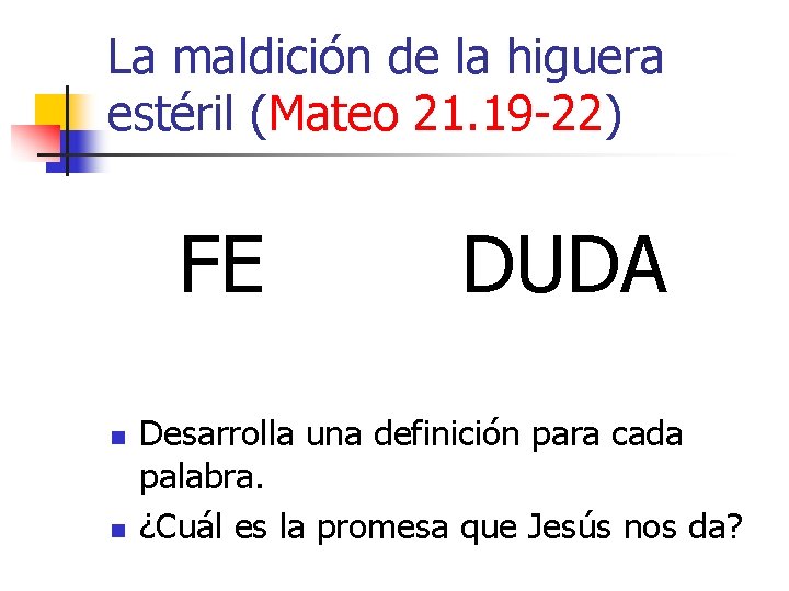 La maldición de la higuera estéril (Mateo 21. 19 -22) FE n n DUDA La maldición de la higuera estéril (Mateo 21. 19 -22) FE n n DUDA