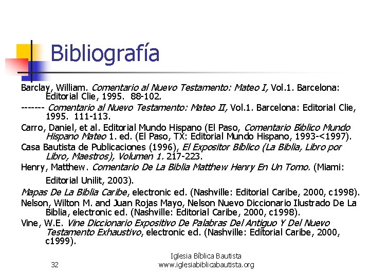 Bibliografía Barclay, William. Comentario al Nuevo Testamento: Mateo I, Vol. 1. Barcelona: Editorial Clie, Bibliografía Barclay, William. Comentario al Nuevo Testamento: Mateo I, Vol. 1. Barcelona: Editorial Clie,