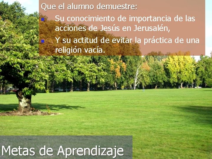 Que el alumno demuestre: n Su conocimiento de importancia de las acciones de Jesús Que el alumno demuestre: n Su conocimiento de importancia de las acciones de Jesús