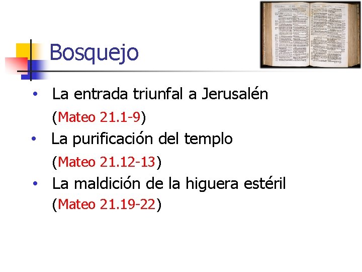 Bosquejo • La entrada triunfal a Jerusalén (Mateo 21. 1 -9) • La purificación Bosquejo • La entrada triunfal a Jerusalén (Mateo 21. 1 -9) • La purificación