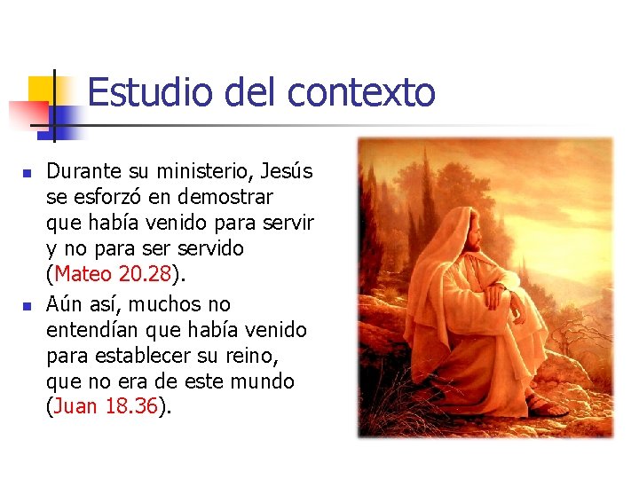 Estudio del contexto n n Durante su ministerio, Jesús se esforzó en demostrar que Estudio del contexto n n Durante su ministerio, Jesús se esforzó en demostrar que