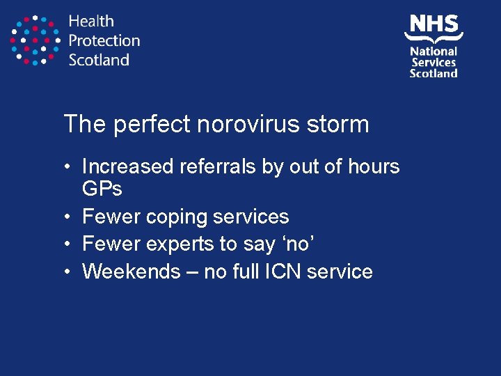 The perfect norovirus storm • Increased referrals by out of hours GPs • Fewer