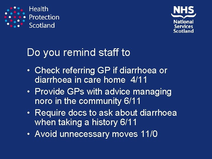 Do you remind staff to • Check referring GP if diarrhoea or diarrhoea in