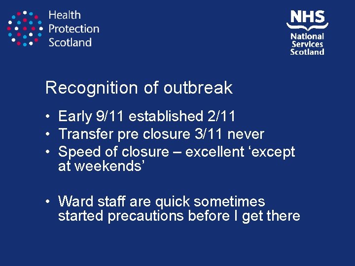 Recognition of outbreak • Early 9/11 established 2/11 • Transfer pre closure 3/11 never