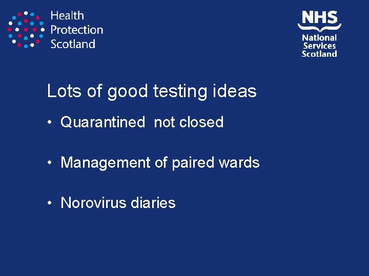 Lots of good testing ideas • Quarantined not closed • Management of paired wards