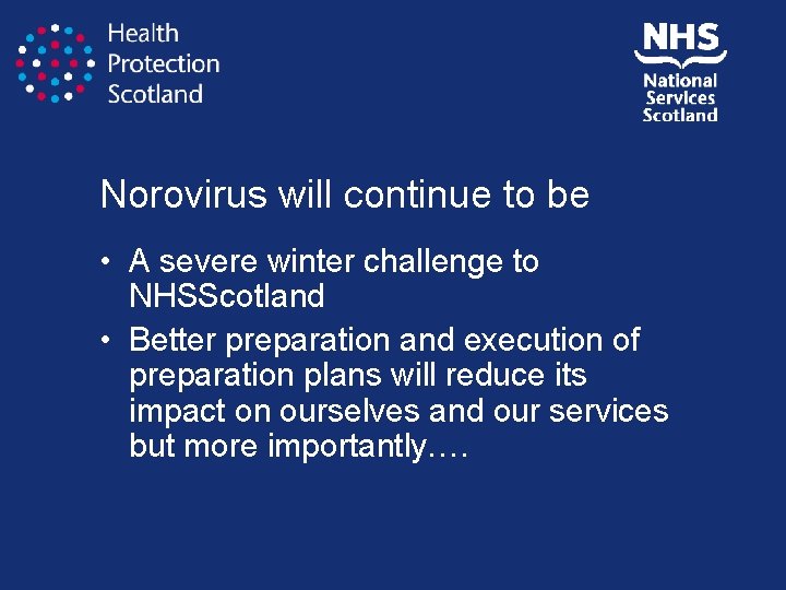Norovirus will continue to be • A severe winter challenge to NHSScotland • Better