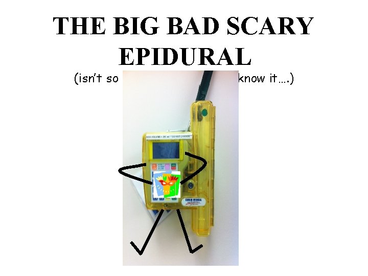 THE BIG BAD SCARY EPIDURAL (isn’t so bad once you get to know it….