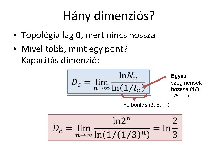 Hány dimenziós? • Topológiailag 0, mert nincs hossza • Mivel több, mint egy pont?