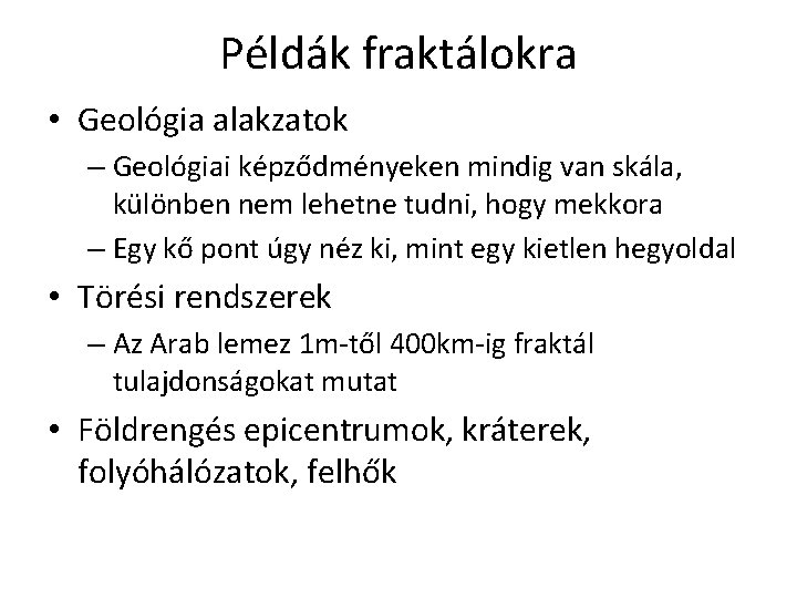 Példák fraktálokra • Geológia alakzatok – Geológiai képződményeken mindig van skála, különben nem lehetne