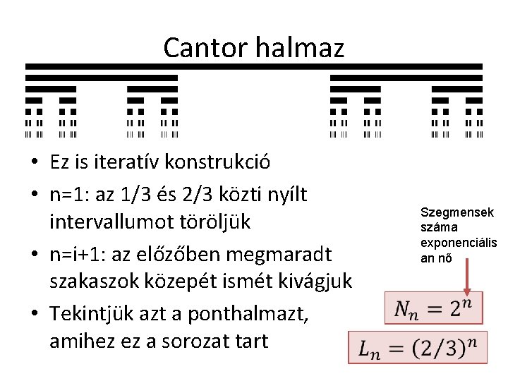 Cantor halmaz • Ez is iteratív konstrukció • n=1: az 1/3 és 2/3 közti