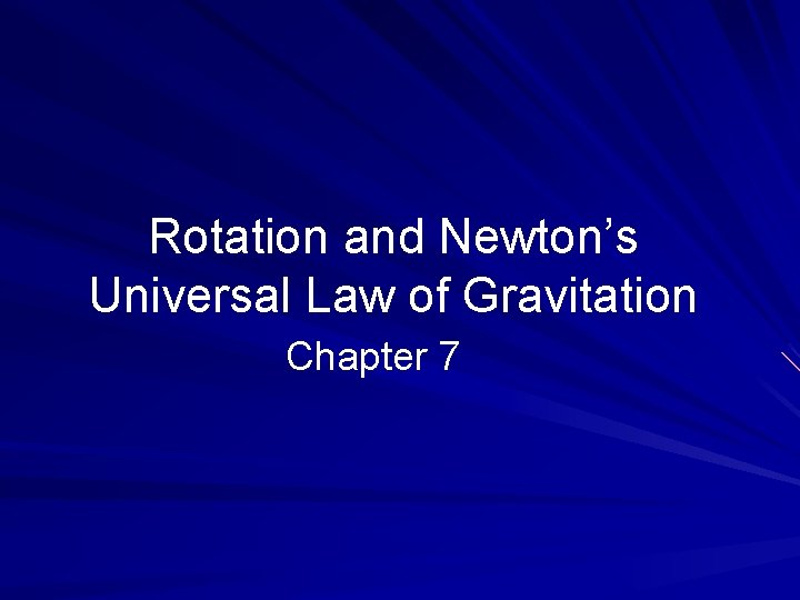 Rotation and Newton’s Universal Law of Gravitation Chapter 7 