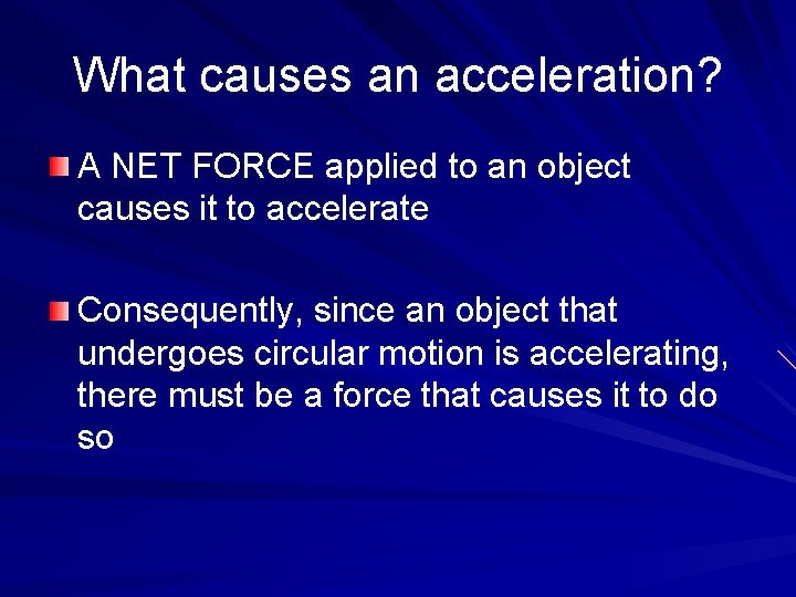 What causes an acceleration? A NET FORCE applied to an object causes it to