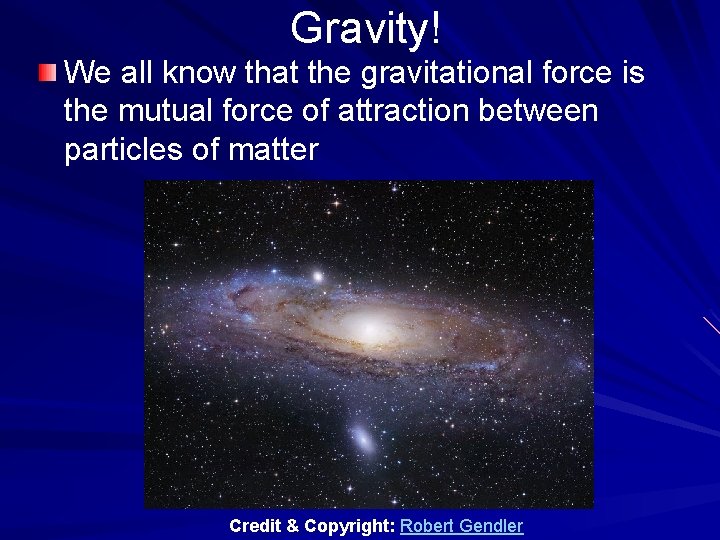 Gravity! We all know that the gravitational force is the mutual force of attraction