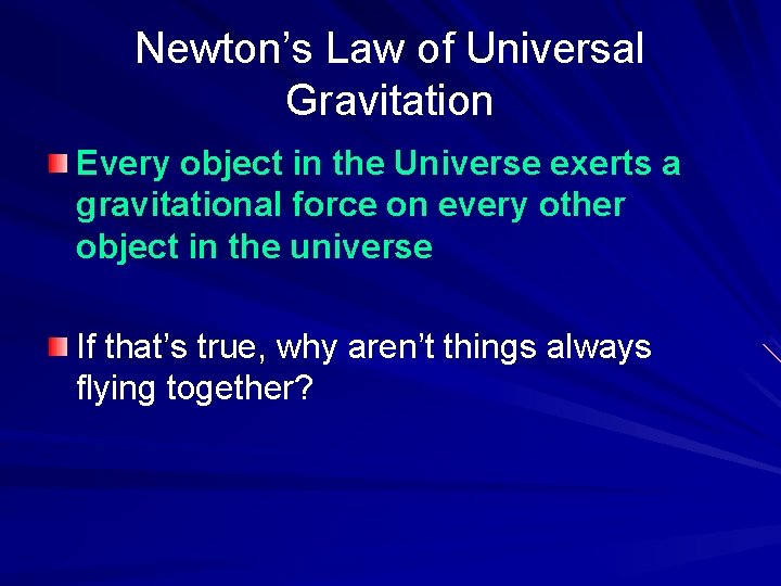 Newton’s Law of Universal Gravitation Every object in the Universe exerts a gravitational force