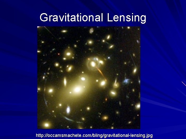 Gravitational Lensing http: //occamsmachete. com/bling/gravitational-lensing. jpg 