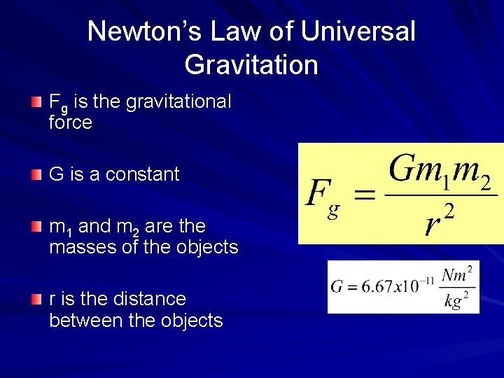 Newton’s Law of Universal Gravitation Fg is the gravitational force G is a constant