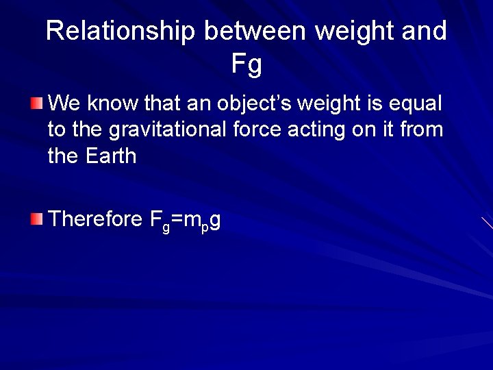 Relationship between weight and Fg We know that an object’s weight is equal to