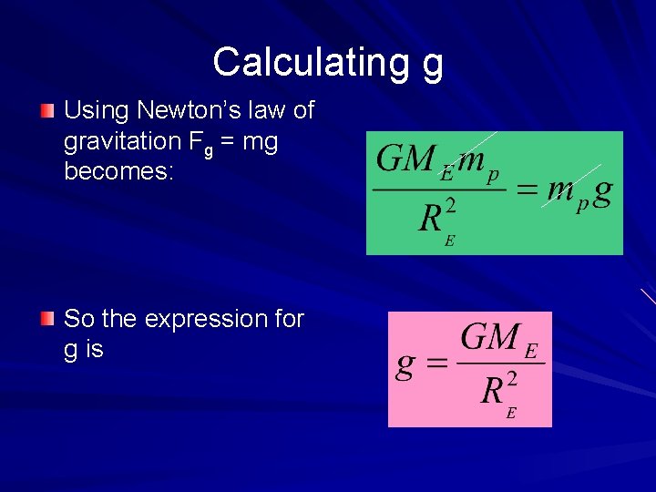 Calculating g Using Newton’s law of gravitation Fg = mg becomes: So the expression