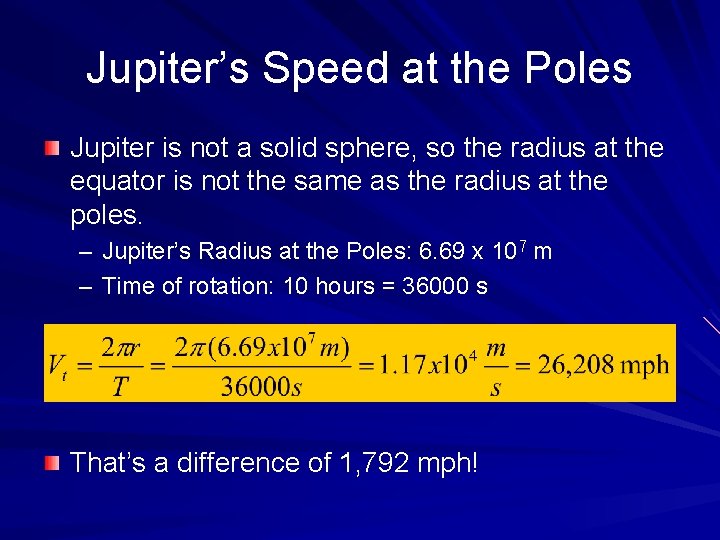 Jupiter’s Speed at the Poles Jupiter is not a solid sphere, so the radius