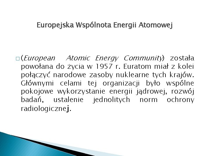 Europejska Wspólnota Energii Atomowej � (European Atomic Energy Community) została powołana do życia w