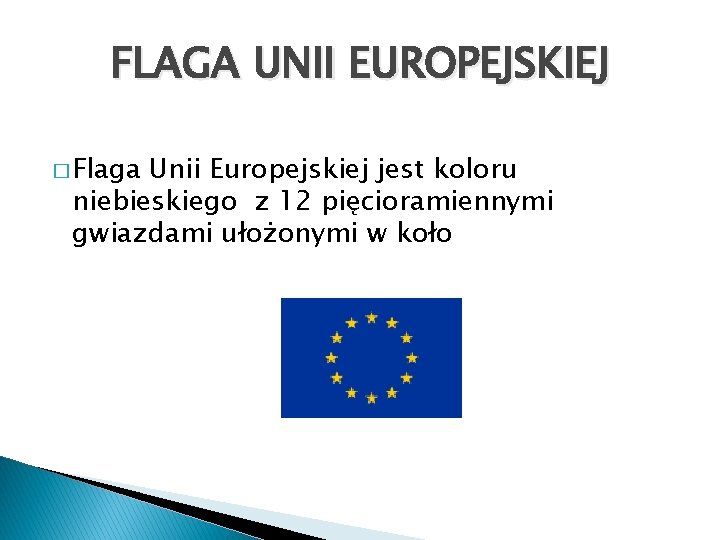 FLAGA UNII EUROPEJSKIEJ � Flaga Unii Europejskiej jest koloru niebieskiego z 12 pięcioramiennymi gwiazdami