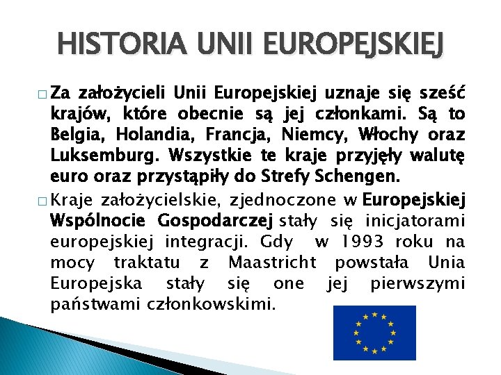 HISTORIA UNII EUROPEJSKIEJ � Za założycieli Unii Europejskiej uznaje się sześć krajów, które obecnie