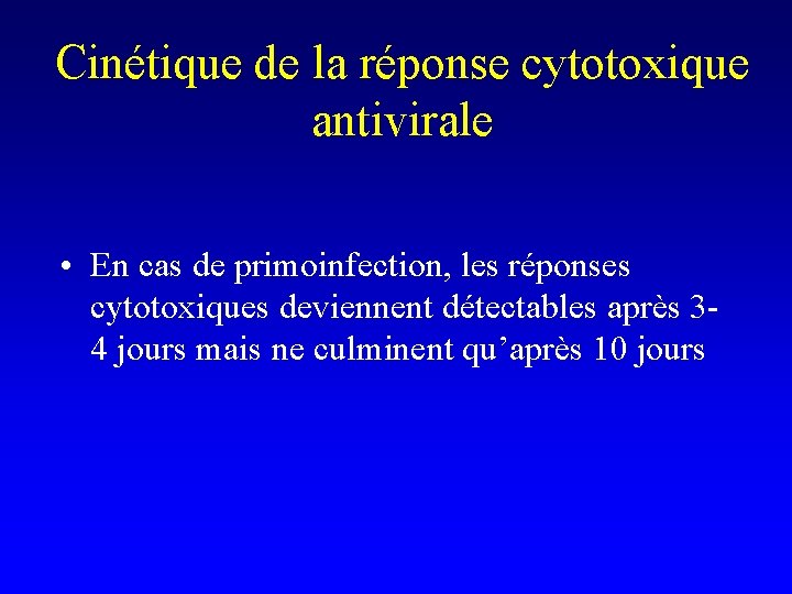 Cinétique de la réponse cytotoxique antivirale • En cas de primoinfection, les réponses cytotoxiques