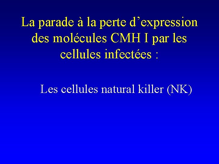 La parade à la perte d’expression des molécules CMH I par les cellules infectées