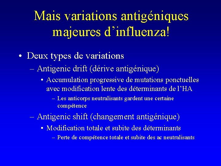 Mais variations antigéniques majeures d’influenza! • Deux types de variations – Antigenic drift (dérive