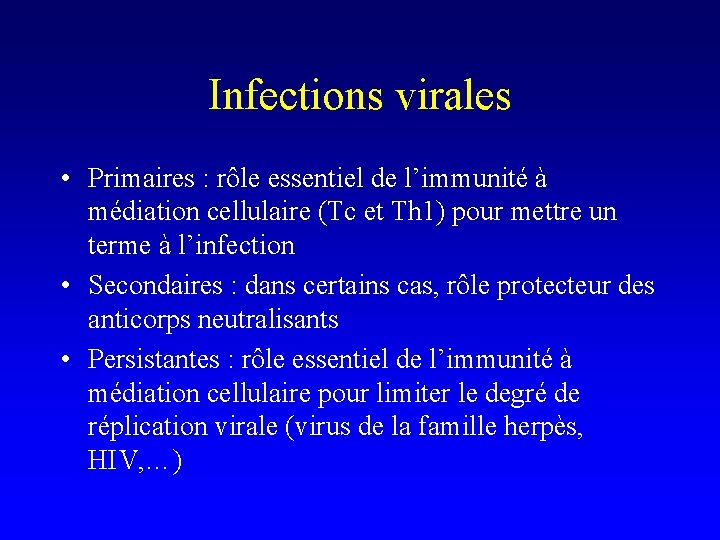 Infections virales • Primaires : rôle essentiel de l’immunité à médiation cellulaire (Tc et