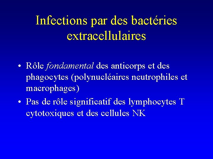 Infections par des bactéries extracellulaires • Rôle fondamental des anticorps et des phagocytes (polynucléaires
