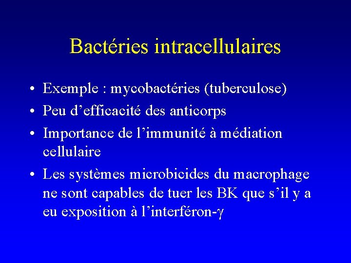 Bactéries intracellulaires • Exemple : mycobactéries (tuberculose) • Peu d’efficacité des anticorps • Importance