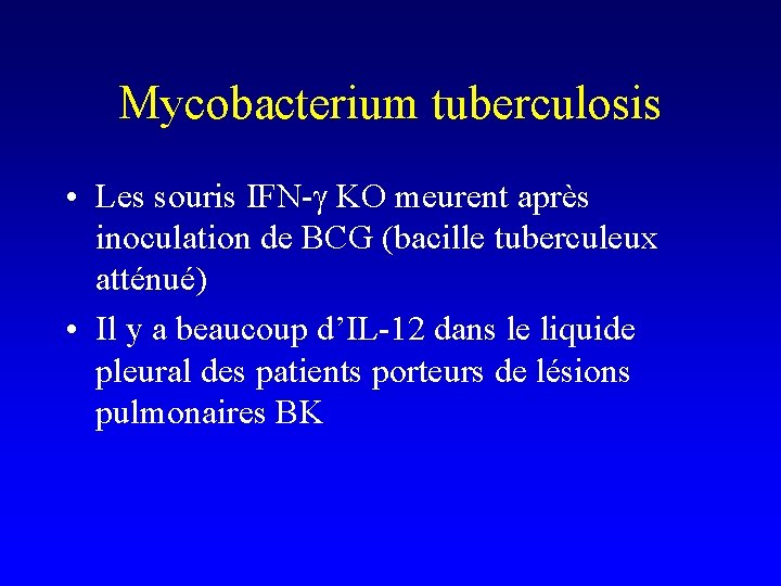 Mycobacterium tuberculosis • Les souris IFN-g KO meurent après inoculation de BCG (bacille tuberculeux Mycobacterium tuberculosis • Les souris IFN-g KO meurent après inoculation de BCG (bacille tuberculeux