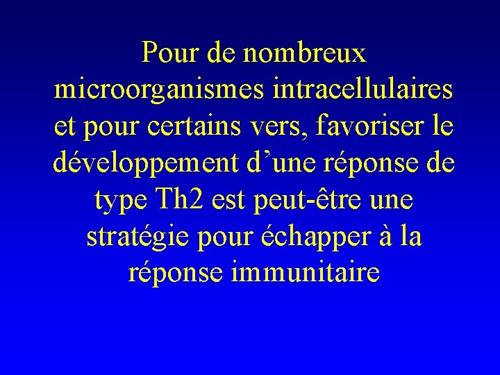 Pour de nombreux microorganismes intracellulaires et pour certains vers, favoriser le développement d’une réponse