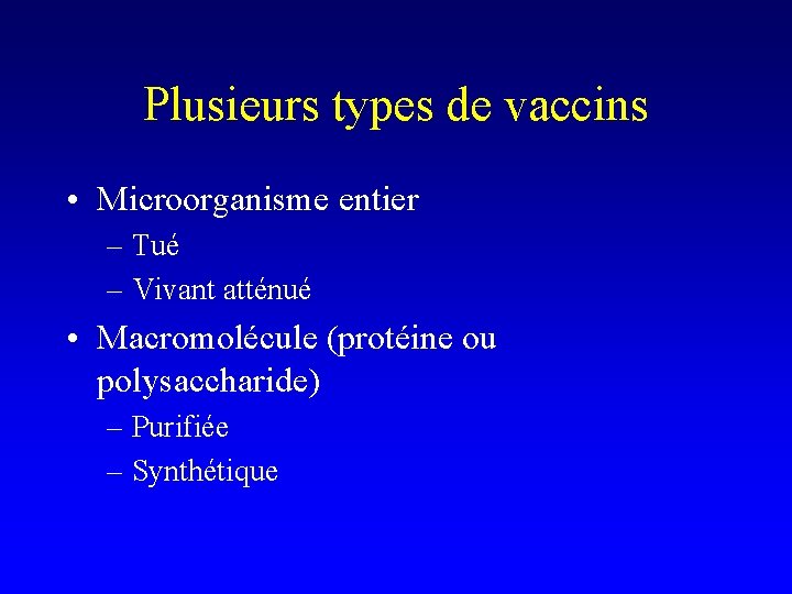 Plusieurs types de vaccins • Microorganisme entier – Tué – Vivant atténué • Macromolécule