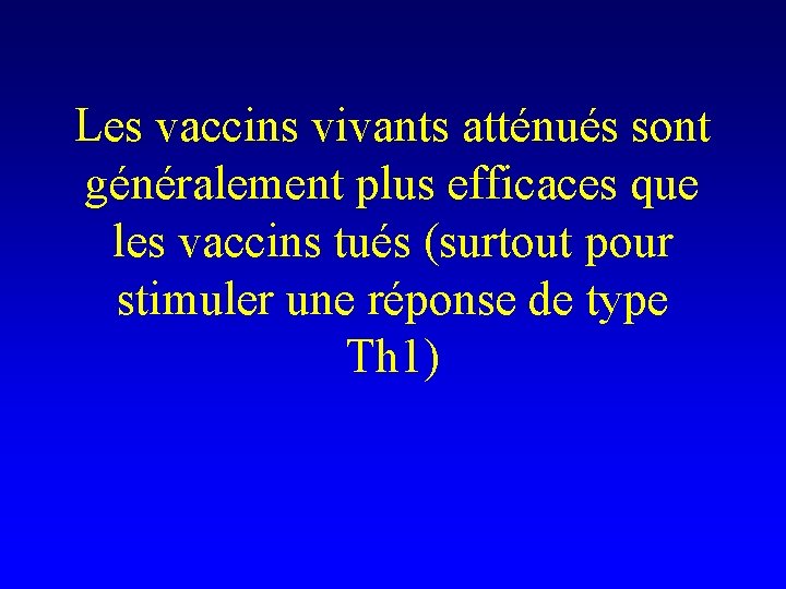 Les vaccins vivants atténués sont généralement plus efficaces que les vaccins tués (surtout pour